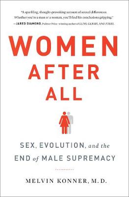 Women After All: Sex, Evolution, and the End of Male Supremacy