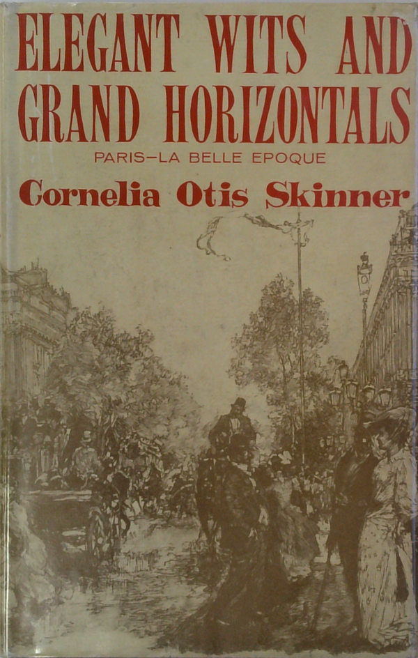 Elegant Wits And Grand Horizontals: Paris-La Belle Epoque