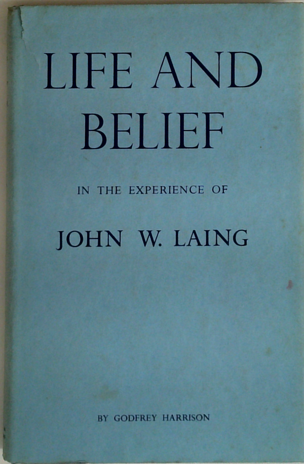 Life And Belief In The Experience Of John W. Laing