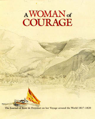 A Woman of Courage: The Journal of Rose De Freycinet on Her Voyage