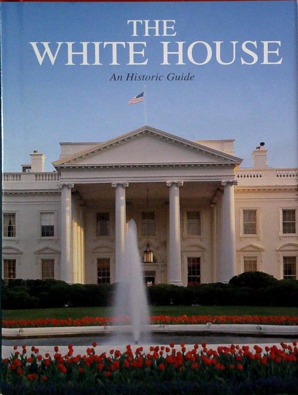 The White House: An Historic Guide