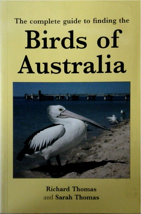 The Complete Guide to Finding the Birds of Australia