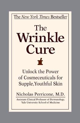 The Wrinkle Cure: Unlock the Power of Cosmeceuticals for Supple,