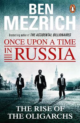 Once Upon a Time in Russia: The Rise of the Oligarchs and the Greatest