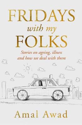 Fridays with my Folks: Stories on Ageing, illness and How We Deal with