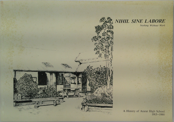 Nihil Sine Labore: Nothing Without Work: A History Of Ararat High School 1913 - 1988