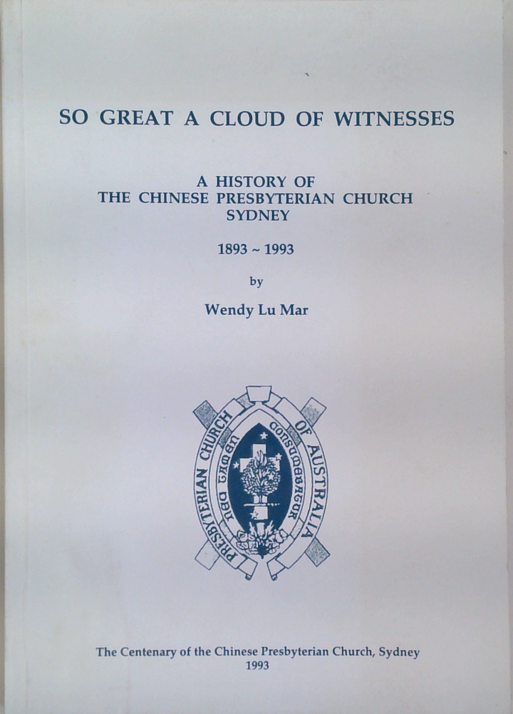So Great A Cloud Of Witnesses: A History Of The Chinese Presbyterian Church Sydney