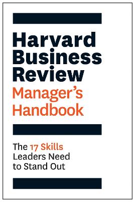 Harvard Business Review Manager's Handbook: The 17 Skills Leaders Need