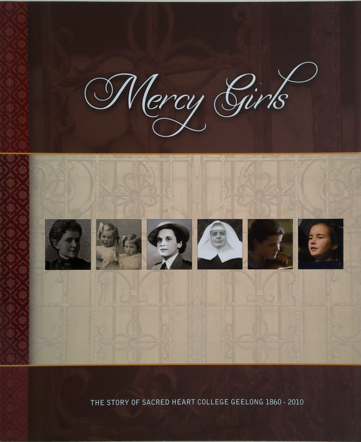 Mercy Girls: The Story Of Sacred Heart College Geelong 1860 - 2010
