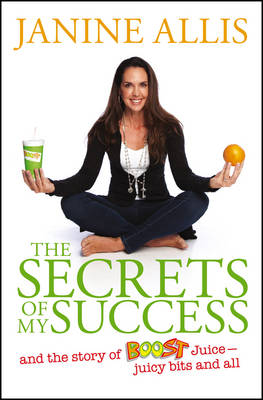 The Secrets of My Success: The Story of Boost Juice, Juicy Bits and