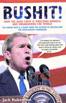 Bushit!: How the Bush Crew is Wrecking America and Endangering the