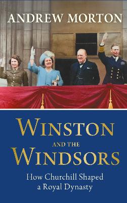 Winston and the Windsors: How Churchill Shaped a Royal Dynasty