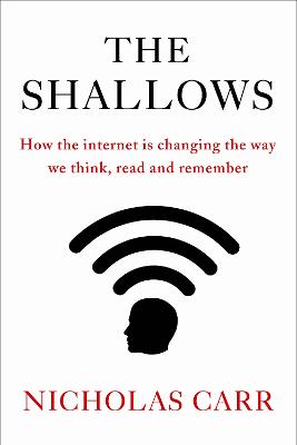 The Shallows: How the Internet Is Changing the Way We Think, Read and