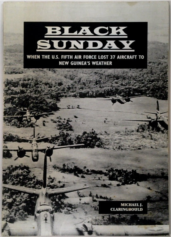 Black Sunday. When the U.S. Fifth Air Force Lost to New Guinea Weather