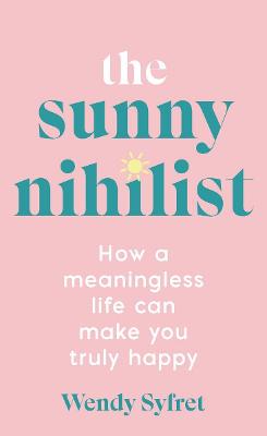 The Sunny Nihilist: How a meaningless life can make you truly happy