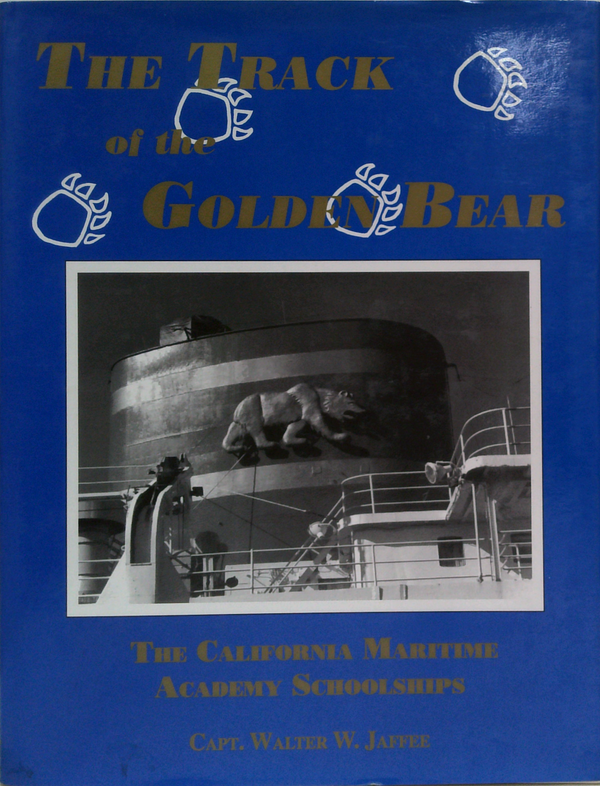 The Track of the Golden Bear: The California Maritime Academy Schoolships (SIGNED)
