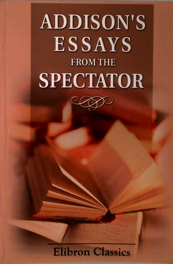 Addison's Essays From The Spectator: With Explanatory Notes