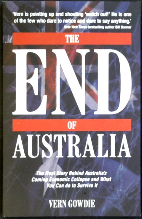 THE END OF AUSTRALIA: The Real Story Behind Australia's Coming Economic Collapse and What You Can do to Survive It