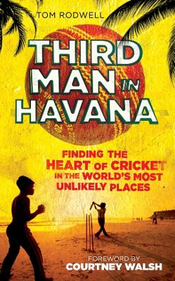 Third Man in Havana: Finding the Heart of Cricket in the World's Most