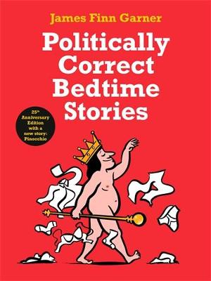 Politically Correct Bedtime Stories: 25th Anniversary Edition with a