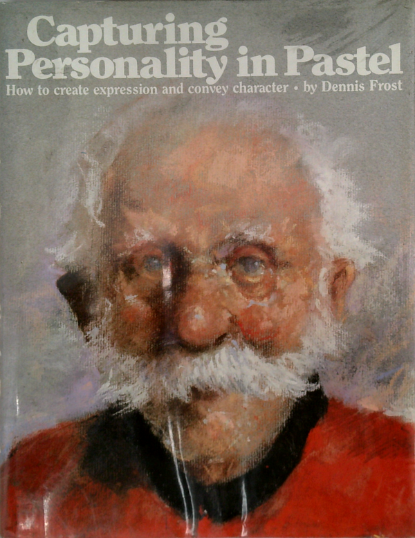 Capturing Personality In Pastel: How To Create Expression And Convey Character.