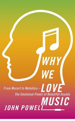 Why We Love Music: From Mozart to Metallica - The Emotional Power of