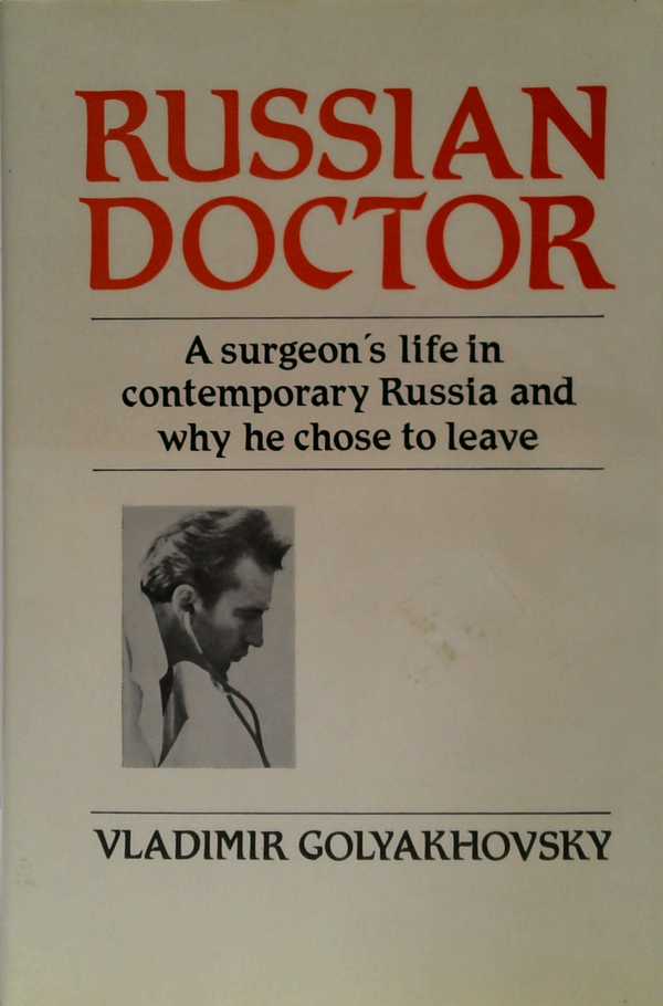 Russian Doctor: A Surgeon's Life In Contemporary Russia And Why He Chose To Leave