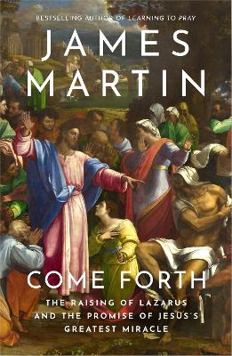 Come Forth: The Raising of Lazarus and the Promise of Jesus's Greatest