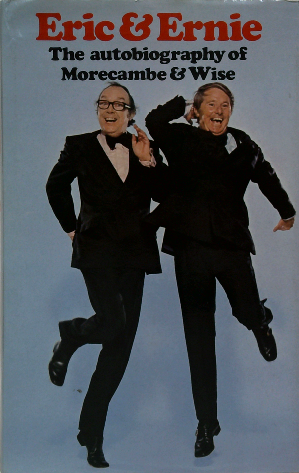Eric & Ernie: The Autobiography Of Morecambe & Wise