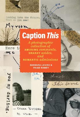 Caption This: A Photographic Collection of Amusing Comments, Snarky