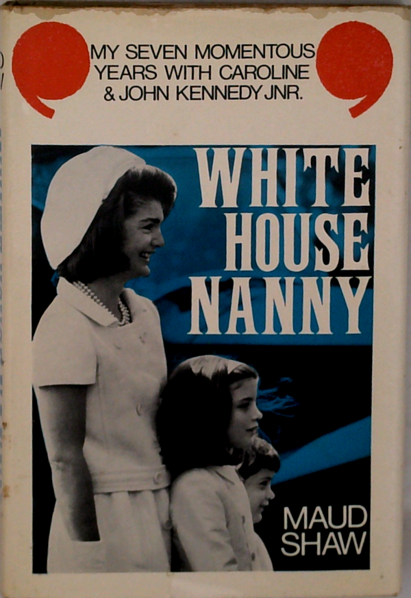 White House Nanny: My Years With Caroline And John Kennedy, Jr
