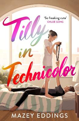 Tilly in Technicolor: A sweet and swoony opposites-attract rom-com from the author of the TikTok hit, A BRUSH WITH LOVE!