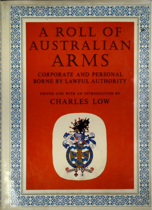 A Roll of Australian Arms : Corporate and Personal - Borne by Lawful Authority