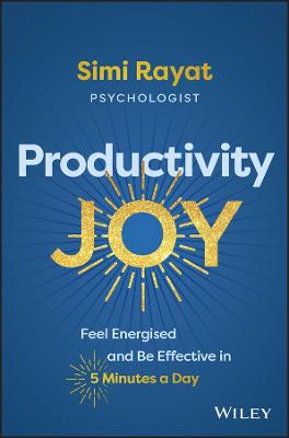 Productivity Joy: Feel Energised and Be Effective in 5 Minutes a Day