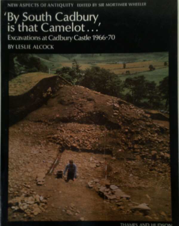 By South Cadbury, Is That Camelot...: Excavations At Cadbury Castle 1966-70