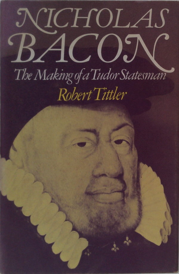 Nicholas Bacon: The Making Of A Tudor Statesman