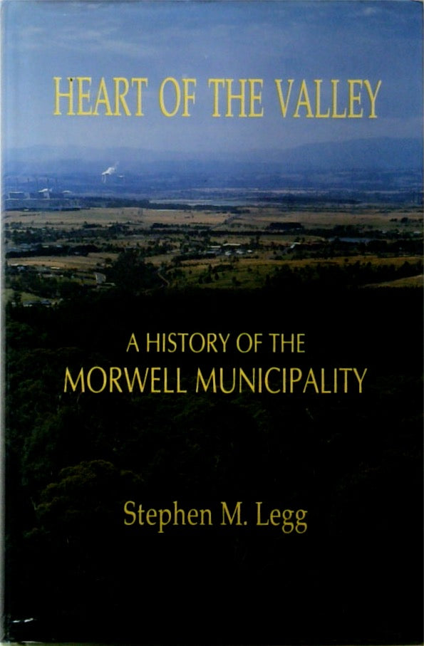 Heart of the Valley: A History of the Morwell Municipality SIGNED