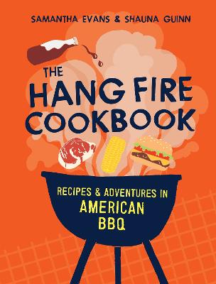 The Hang Fire Cookbook: Recipes and Adventures in American BBQ