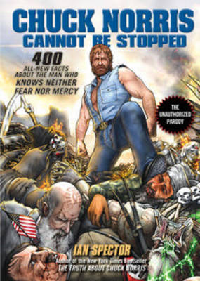 Chuck Norris Cannot be Stopped: 400 All-new Facts About the Man Who