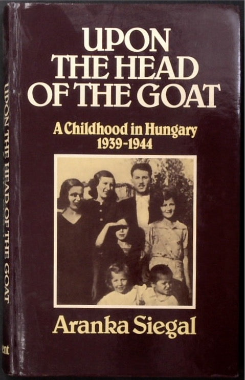 Upon the Head of the Goat: A Childhood in Hungary 1939-1944