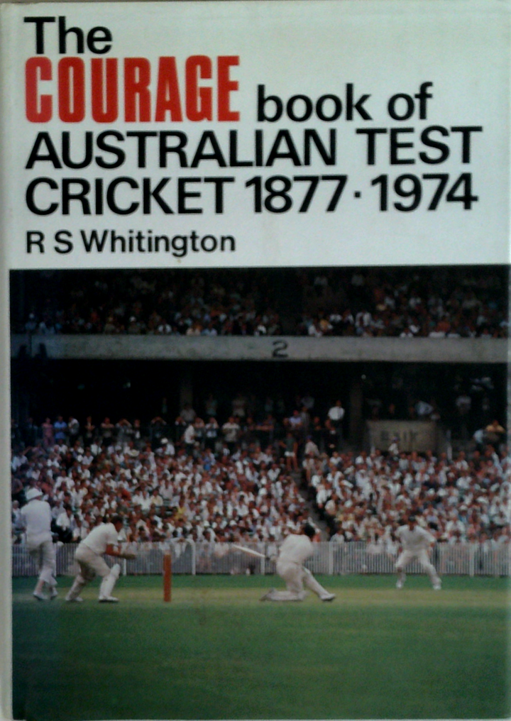 The Courage Book Of Australian Test Cricket 1877-1974