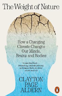 The Weight of Nature: How a Changing Climate Changes Our Minds, Brains