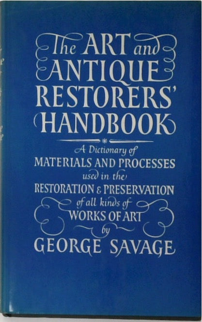 The Art and Antique Restorers' Handbook: A Dictionary of Materials and Processes Used in the Restoration & Preservation of All Kinds of Works of Art