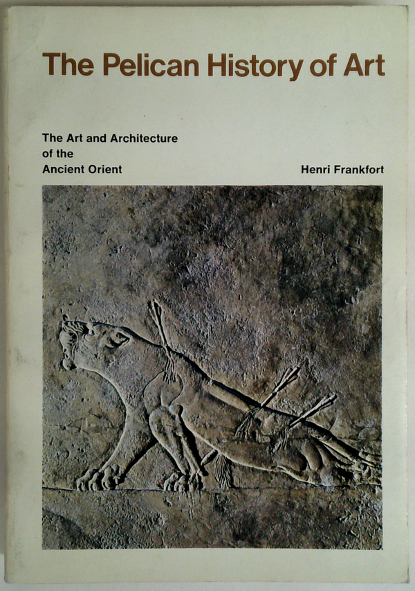 The Pelican History Of Art: The Art And Architecture Of The Ancient Orient