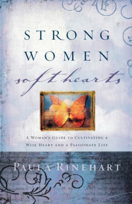 Strong Women, Soft Hearts: A Woman's Guide to Cultivating a Wise Heart