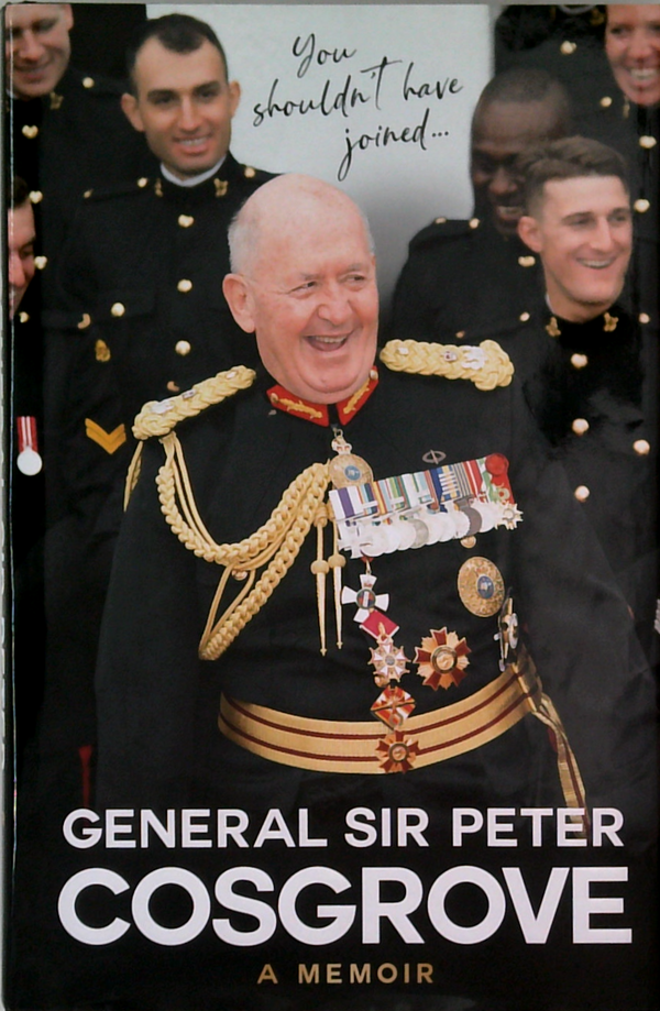 You Shouldn't Have Joined. General Sir Peter Cosgrove. A Memoir