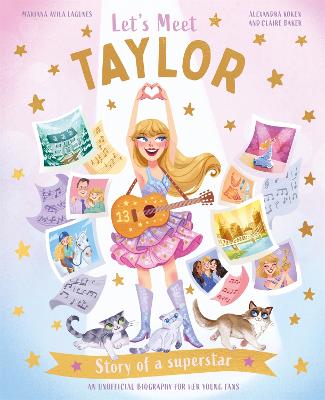 Let's Meet Taylor: Story of a Superstar. An Unofficial Biography for