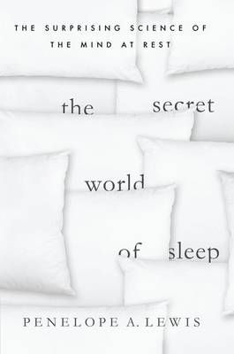 The Secret World of Sleep: The Surprising Science of the Mind at Rest