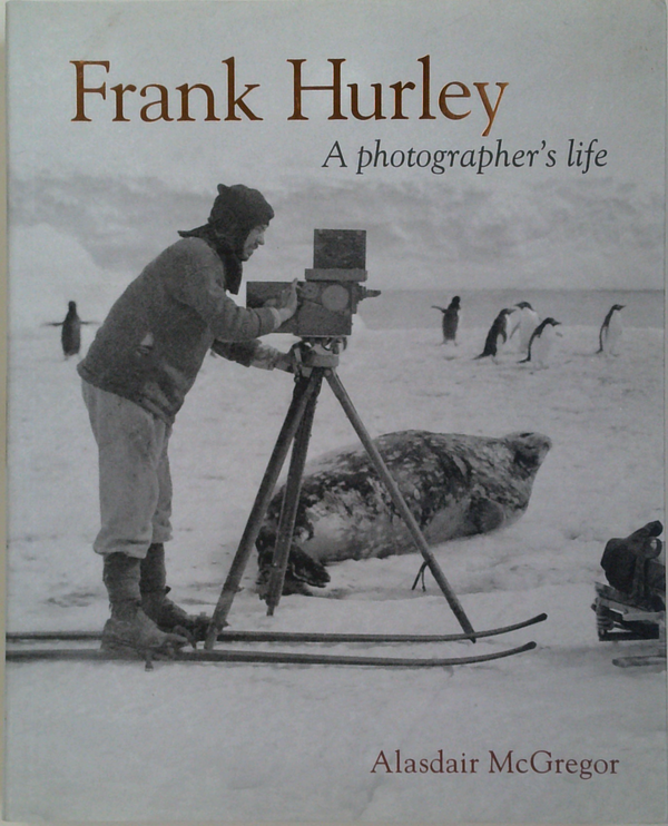 Frank Hurley: A Photographer's Life