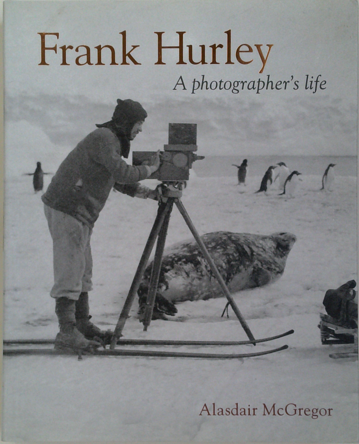 Frank Hurley: A Photographer's Life